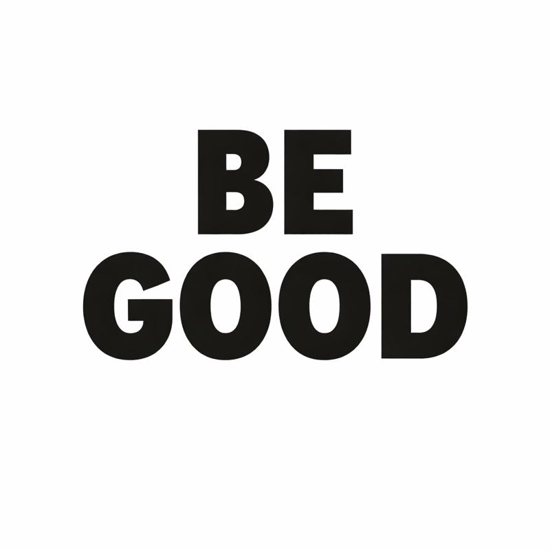 BE GOOD – Wear the Message 🤍